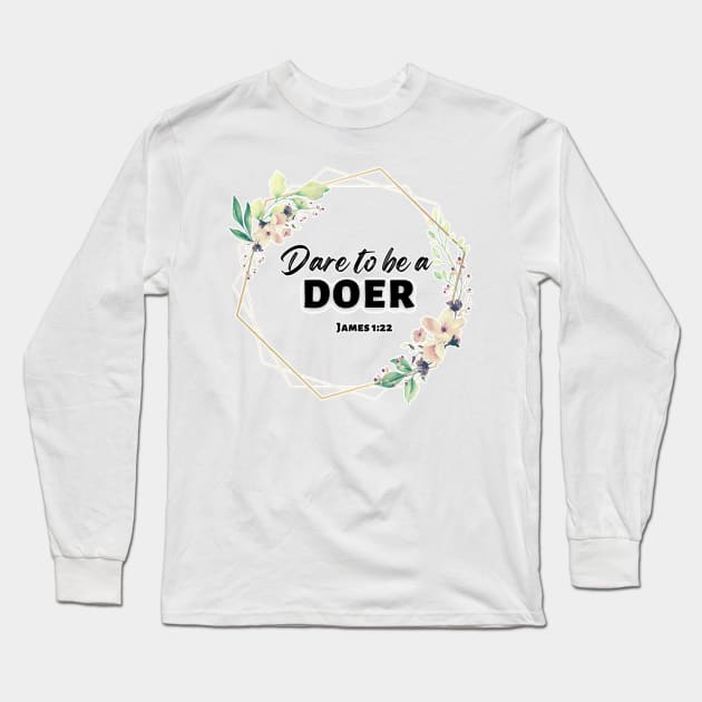 Dare to be a Doer James 1:22 Long Sleeve T-Shirt by FamilyCurios
